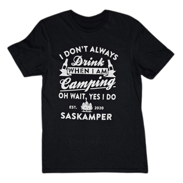 I DON'T ALWAYS DRINK WHEN I'M CAMPING TEE